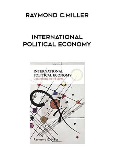 Raymond C.Miller - International Political Economy courses available download now.