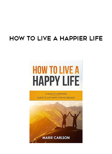 How to live a Happier Life courses available download now.
