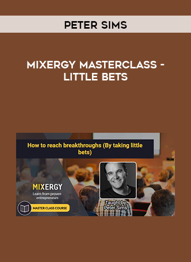 Mixergy Masterclass - Peter Sims - Little Bets courses available download now.
