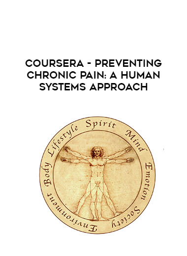 Coursera - Preventing Chronic Pain: A Human Systems Approach courses available download now.