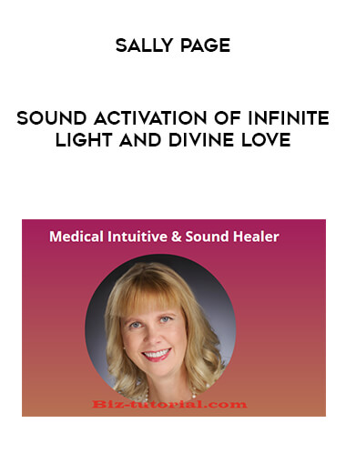 Sally Page - Sound Activation of Infinite Light and Divine Love courses available download now.