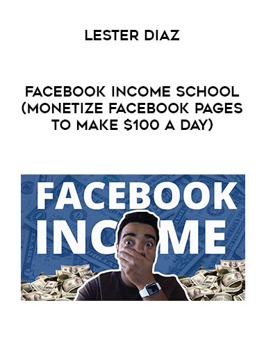 Lester Diaz - Facebook Income School (Monetize Facebook Pages to Make $100 a day) courses available download now.