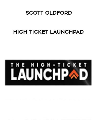 Scott Oldford - High Ticket Launchpad courses available download now.