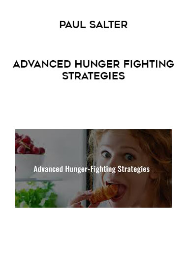 PAUL SALTER - Advanced Hunger Fighting Strategies courses available download now.