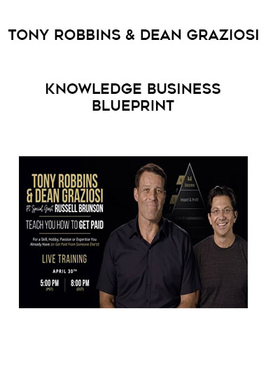 Tony Robbins & Dean Graziosi - Knowledge Business Blueprint courses available download now.