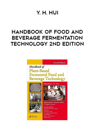 Y. H. Hui - Handbook of Food and Beverage Fermentation Technology 2nd Edition courses available download now.