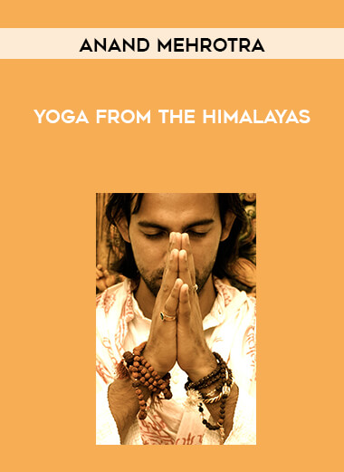 Anand Mehrotra - Yoga from the Himalayas courses available download now.