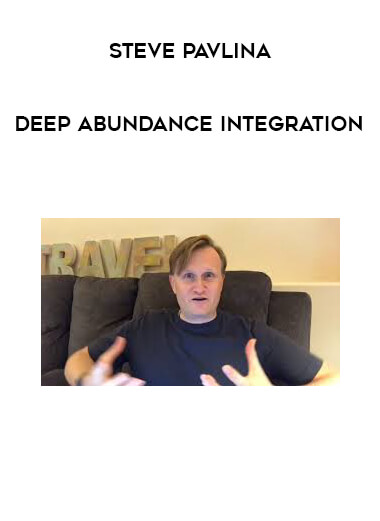 Steve Pavlina - Deep Abundance Integration courses available download now.