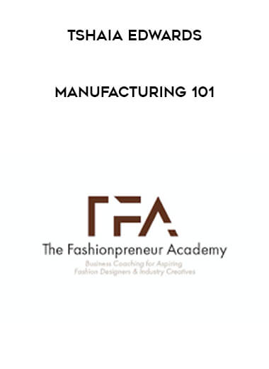 Tshaia Edwards - Manufacturing 101 courses available download now.