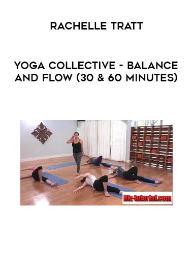 Yoga Collective - Rachelle Tratt - Balance and Flow (30 & 60 Minutes) courses available download now.