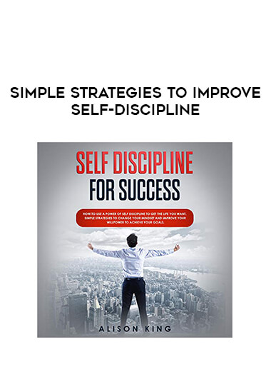 Simple Strategies to Improve Self-Discipline courses available download now.