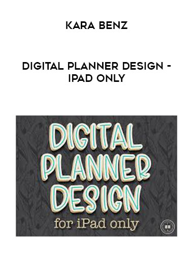 Kara Benz - Digital Planner Design - iPad Only courses available download now.