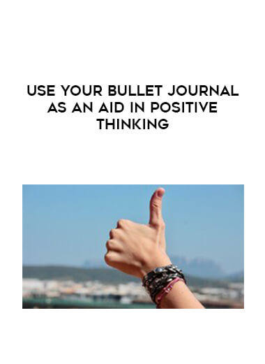 Use Your Bullet Journal As An Aid In Positive Thinking courses available download now.