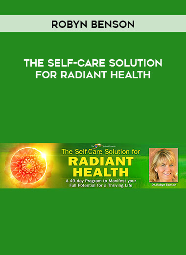 Robyn Benson - The Self-Care Solution for Radiant Health courses available download now.