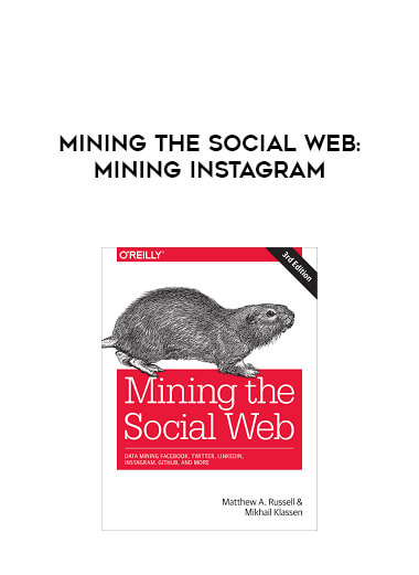 Mining the Social Web: Mining Instagram courses available download now.