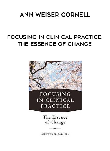 Ann Weiser Cornell - Focusing in Clinical Practice. The Essence of Change courses available download now.