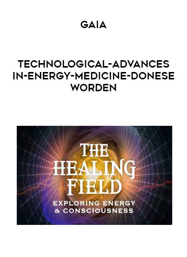 Gaia - Technological-Advances-in-Energy-Medicine---Donese-Worden courses available download now.