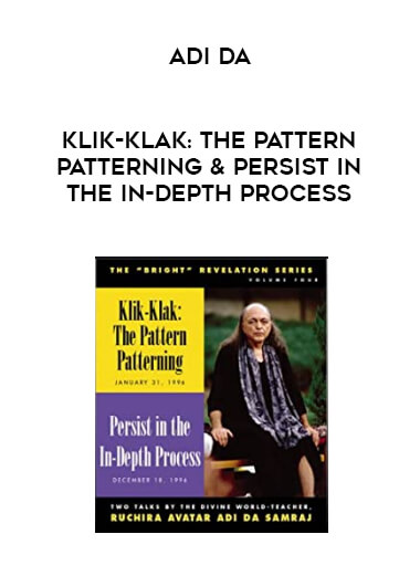 Adi Da - Klik-Klak: The Pattern Patterning & Persist in the In-Depth Process courses available download now.
