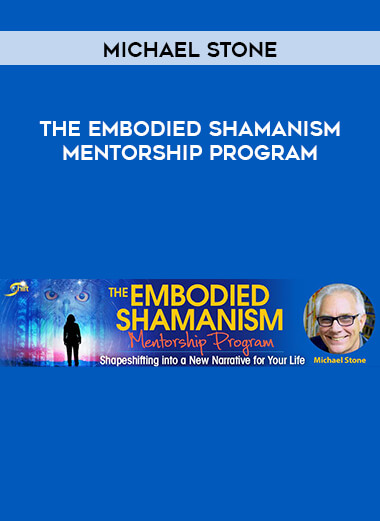 Michael Stone - The Embodied Shamanism Mentorship Program courses available download now.