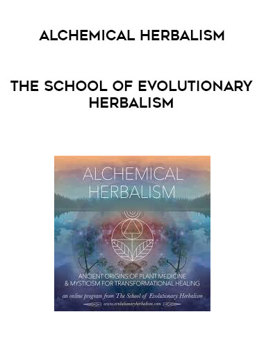 Alchemical Herbalism - The School of Evolutionary Herbalism courses available download now.