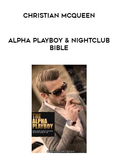 Alpha Playboy & NightClub Bible - Christian McQueen courses available download now.