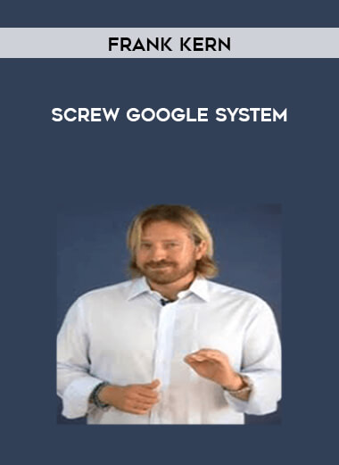 Frank Kern - Screw Google System courses available download now.