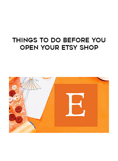 Things To Do Before You Open Your Etsy Shop courses available download now.