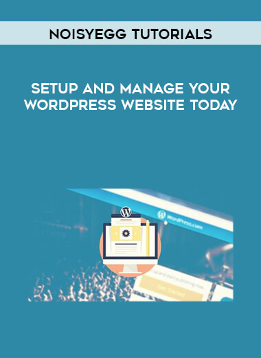 Noisyegg Tutorials - Setup and manage your WordPress website today courses available download now.