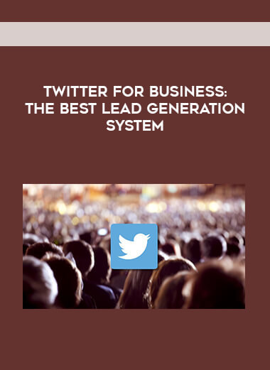 Twitter for Business- The Best Lead Generation System courses available download now.