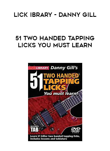 Lick ibrary - Danny Gill - 51 Two Handed Tapping Licks You Must Learn courses available download now.