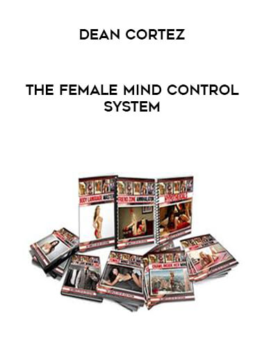 Dean Cortez - The Female Mind Control System courses available download now.