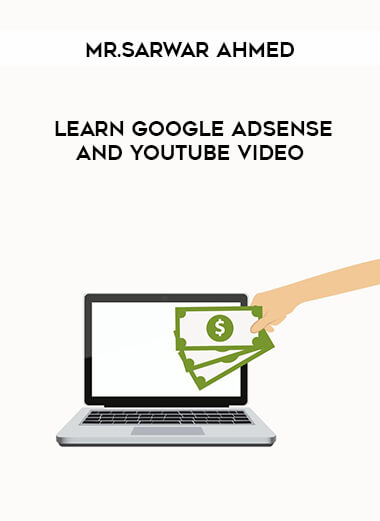 Mr.Sarwar Ahmed- Learn Google Adsense and YouTube Video courses available download now.