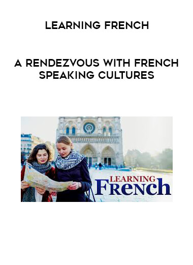 Learning French - A Rendezvous with French Speaking Cultures courses available download now.