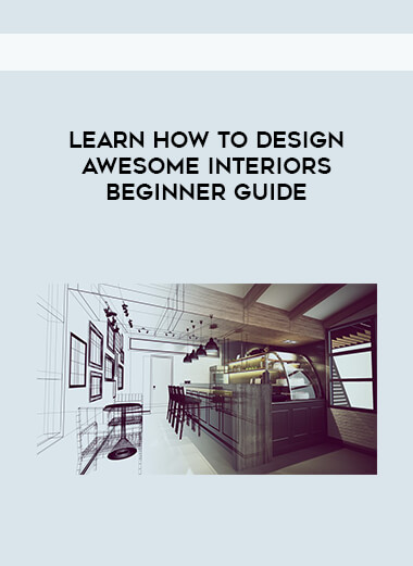 Learn How To Design Awesome Interiors-Beginner guide courses available download now.