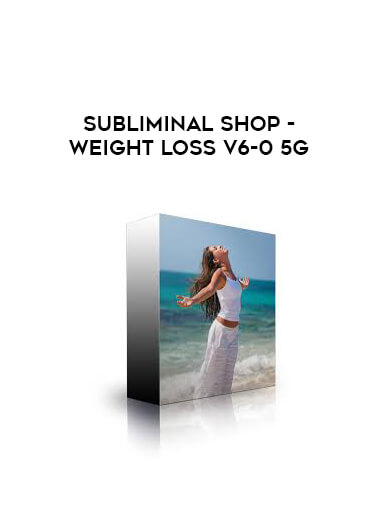 Subliminal Shop - Weight Loss V6-0 5G courses available download now.