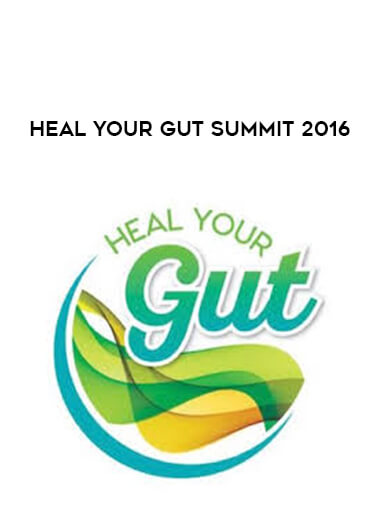 Heal Your Gut Summit 2016 courses available download now.