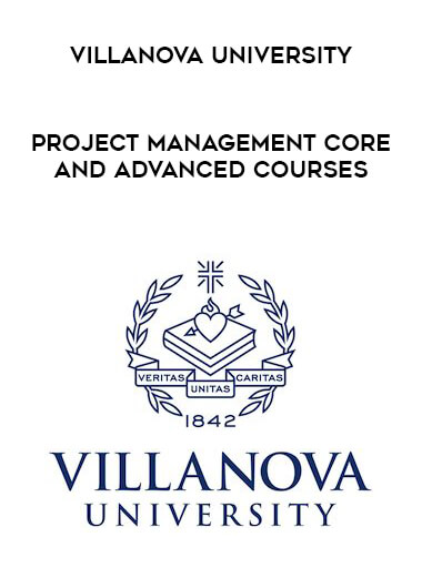 Villanova University - Project Management Core and Advanced Courses courses available download now.