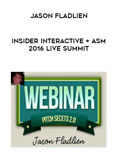 Jason Fladlien - Insider Interactive + ASM 2016 Live Summit courses available download now.