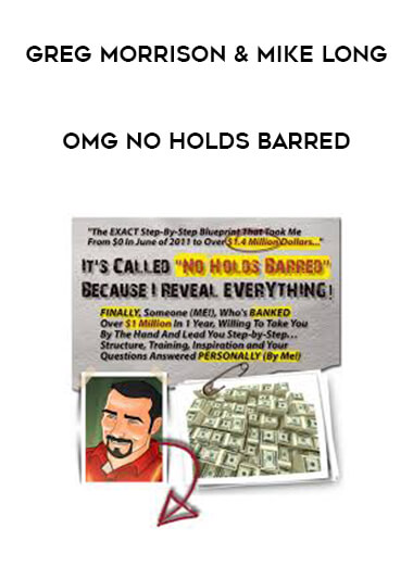 Greg Morrison & Mike Long - OMG No Holds Barred courses available download now.