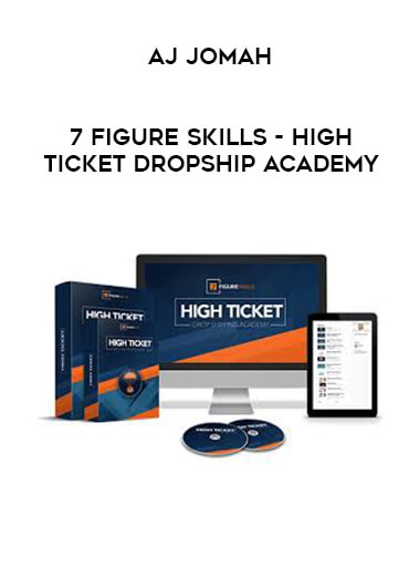 AJ Jomah - 7 Figure Skills - High Ticket Dropship Academy courses available download now.