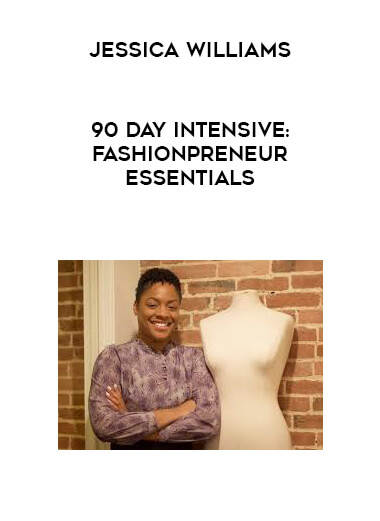 Jessica Williams - 90 Day Intensive: Fashionpreneur Essentials courses available download now.