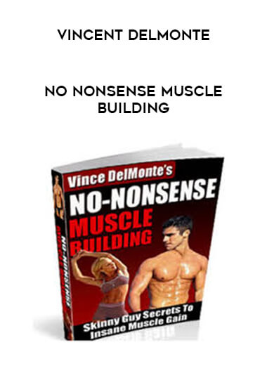 Vincent Delmonte - No Nonsense Muscle Building courses available download now.