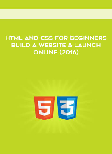 HTML and CSS for Beginners - Build a Website & Launch ONLINE (2016) courses available download now.