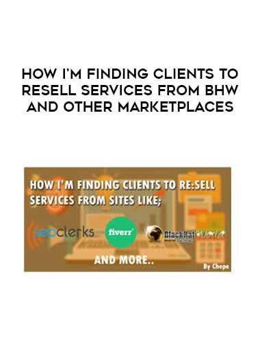 How I'm Finding Clients To Resell Services From BHW and other Marketplaces courses available download now.