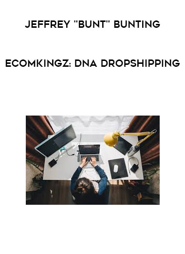 Jeffrey "BUNT" Bunting - EcomKingz: DNA Dropshipping courses available download now.