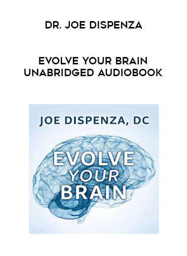 Dr. Joe Dispenza - Evolve Your Brain Unabridged Audiobook courses available download now.