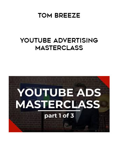 Tom Breeze - YouTube Advertising Masterclass courses available download now.