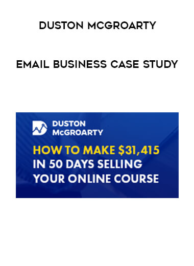 Duston McGroarty - Email Business Case Study courses available download now.