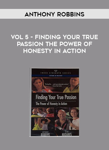 Anthony Robbins - Vol 5 - Finding Your True Passion The Power Of Honesty In Action courses available download now.