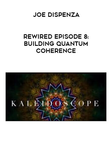 Joe Dispenza - Rewired Episode 8: Building Quantum Coherence courses available download now.